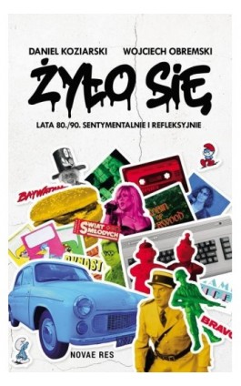 Żyło się Lata 80./90. sentymentalnie i refleksyjnie - Daniel Koziarski - Ebook - 978-83-8373-366-1