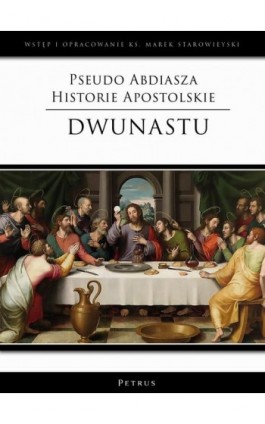 Pseudo Abdiasza Historie Apostolskie. Dwunastu - Ks. Marek Starowieyski - Ebook - 978-83-7720-762-8