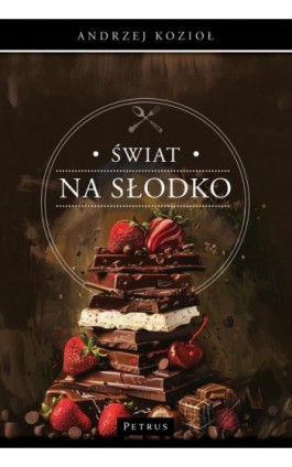 Świat na słodko - Andrzej Kozioł - Ebook - 978-83-7720-782-6