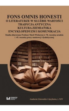 Fons omnis honesti O literaturze w służbie wartości tradycja antyczna kultura ziemiańska - Ebook - 978-83-8220-408-7