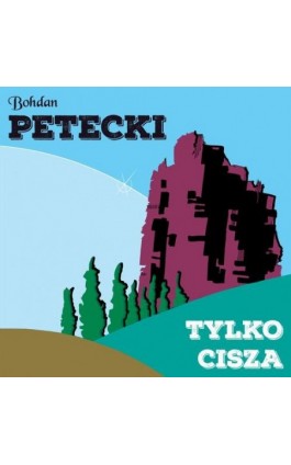 Tylko cisza - Bohdan Petecki - Audiobook - 978-83-67296-98-4