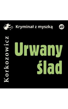 Urwany ślad - Kazimierz Korkozowicz - Audiobook - 978-83-67769-05-1