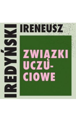 Związki uczuciowe - Ireneusz Iredyński - Audiobook - 978-83-67769-22-8