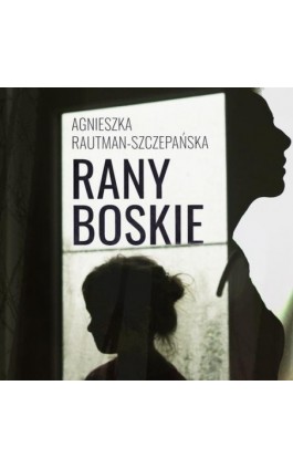 Rany Boskie - Agnieszka Rautman-Szczepańska - Audiobook - 978-83-68145-28-1