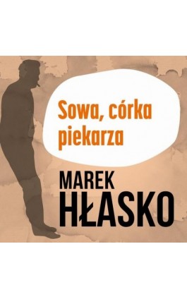 Sowa, córka piekarza - Marek Hłasko - Audiobook - 978-83-67950-18-3