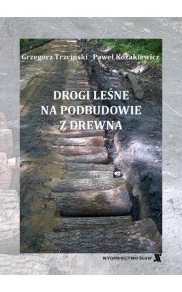 Drogi leśne na podbudowie z drewna - Grzegorz Trzciński - Ebook - 978-83-8237-155-0