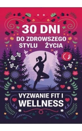 30 dni do zdrowszego stylu życia: wyzwanie fit i wellness - Przemysław Gmerek - Ebook - 978-83-68325-66-9