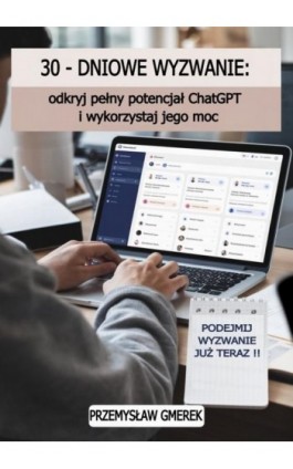 30-dniowe wyzwanie: odkryj pełny potencjał ChatGPT i wykorzystaj jego moc - Przemysław Gmerek - Ebook - 978-83-68325-64-5