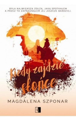 Kiedy zajdzie słońce - Magdalena Szponar - Ebook - 978-83-8362-818-9