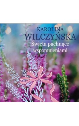 Święta pachnące wspomnieniami - Karolina Wilczyńska - Audiobook - 9788368263770