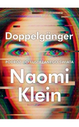 Doppelgänger. Podróż do lustrzanego świata - Naomi Klein - Ebook - 978-83-287-3269-8