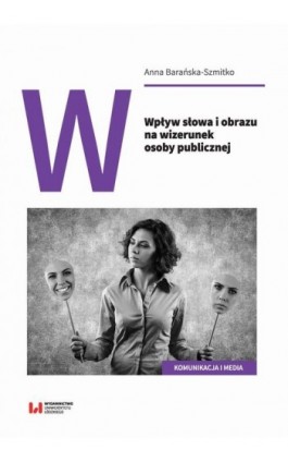 Wpływ słowa i obrazu na wizerunek osoby publicznej - Anna Barańska-Szmitko - Ebook - 978-83-8142-394-6