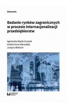 Badanie rynków zagranicznych w procesie internacjonalizacji przedsiębiorstw - Agnieszka Kłysik-Uryszek - Ebook - 978-83-8220-234-2