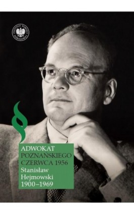 Adwokat poznańskiego czerwca 1956. Stanisław Hejmowski (1900-1969) - Piotr Grzelczak - Ebook - 978-83-8376-176-3