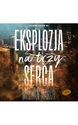 Eksplozja na trzy serca. Flash Bang #1 - Meghan March - Audiobook - 978-83-289-2157-3