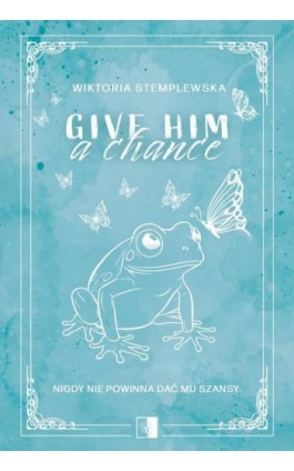 Give Him a Chance - Wiktoria Stemplewska - Ebook - 978-83-8362-830-1