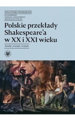 Polskie przekłady Shakespeare'a w XX i XXI wieku - Anna Cetera-Włodarczyk - Ebook - 978-83-235-6587-1