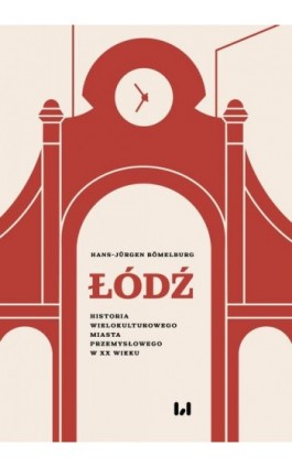 Łódź - Hans-Jürgen Bömelburg - Ebook - 978-83-8331-516-4