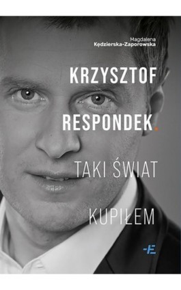 Krzysztof Respondek. Taki świat kupiłem - Magdalena Kędzierska-Zaporowska - Ebook - 978-83-68031-94-2