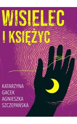 Wisielec i księżyc - Katarzyna Gacek - Ebook - 978-83-67950-35-0