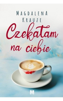 Czekałam na ciebie - Magdalena Krauze - Ebook - 978-83-68005-79-0