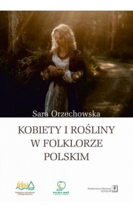 Kobiety i rośliny w folklorze polskim - Sara Orzechowska - Ebook - 978-83-68091-08-3