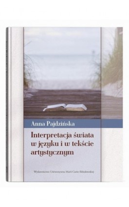 Interpretacja świata w języku i w tekście artystycznym - Anna Pajdzińska - Ebook - 9788322797211