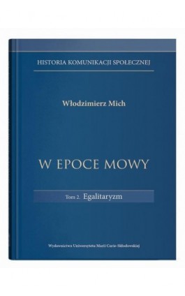 W epoce mowy Tom 2 Egalitaryzm. Historia komunikacji społecznej - Włodzimierz Mich - Ebook - 978-83-227-9808-9