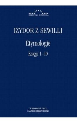 Etymologie. Księgi 1-10 - Izydor z Sewilli - Ebook - 978-83-68182-16-3