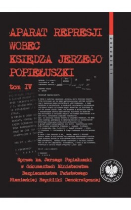 Aparat represji wobec księdza Jerzego Popiełuszki, t. 4. Sprawa ks. Jerzego Popiełuszki w dokumentach Ministerstwa Bezpieczeństw - Franciszek Dąbrowski - Ebook - 978-83-8376-182-4