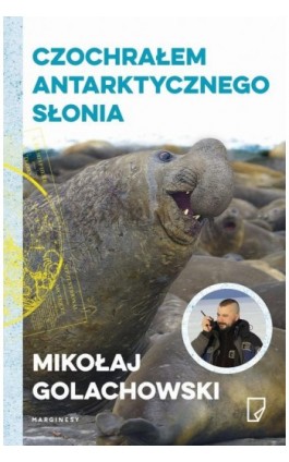 Eko Czochrałem antarktycznego słonia - Mikołaj Golachowski - Ebook - 978-83-65282-53-8