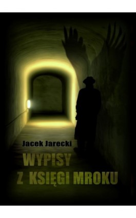 Wypisy z księgi mroku - Jacek Jarecki - Ebook - 978-83-63783-92-1