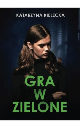 Gra w zielone - Katarzyna Kielecka - Ebook - 978-83-67102-36-0