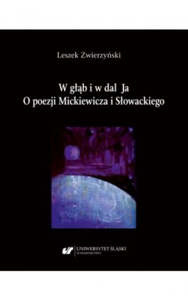 W głąb i w dal Ja. O poezji Mickiewicza i Słowackiego - Leszek Zwierzyński - Ebook - 978-83-226-4030-2