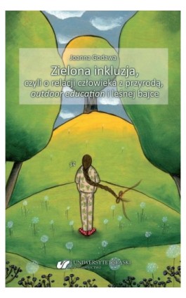 Zielona inkluzja, czyli o relacji człowieka z przyrodą, outdoor education i leśnej bajce - Godawa Joanna - Ebook - 978-83-226-4148-4