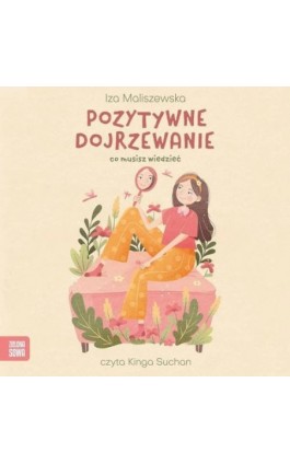 Pozytywne dojrzewanie. Co musisz wiedzieć - Iza Maliszewska - Audiobook - 978-83-8299-504-6