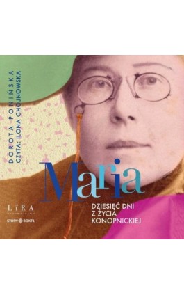 Maria. Dziesięć dni z życia Konopnickiej - Dorota Ponińska - Audiobook - 978-83-8393-294-1