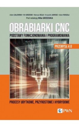 Obrabiarki CNC. Podstawy funkcjonowania i programowania - Adam Zalewski - Ebook - 978-83-01-23894-0