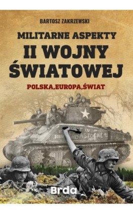 Militarne aspekty II wojny światowej - Bartosz Zakrzewski - Ebook - 978-83-972165-9-4