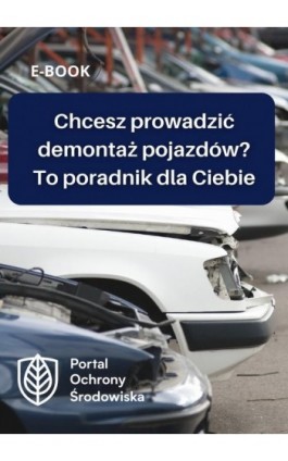 Chcesz prowadzić demontaż pojazdów? To poradnik dla Ciebie - Praca zbiorowa - Ebook - 978-83-8344-510-6