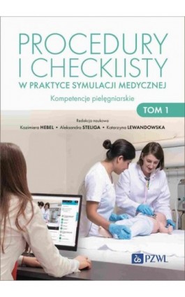 Procedury i checklisty w praktyce symulacji medycznej Kompetencje pielęgniarskie Tom 1 - Ebook - 978-83-01-24046-2