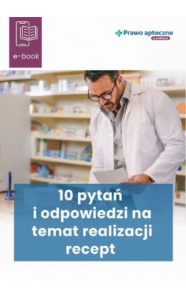 10 pytań i odpowiedzi na temat realizacji recept - Praca zbiorowa - Ebook - 978-83-8344-845-9