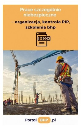 Prace szczególnie niebezpieczne – organizacja, kontrola PIP, szkolenia bhp - Praca zbiorowa - Ebook - 978-83-8344-867-1