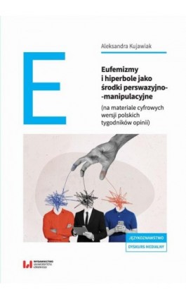 Eufemizmy i hiperbole jako środki perswazyjno-manipulacyjne - Aleksandra Kujawiak - Ebook - 978-83-8331-601-7