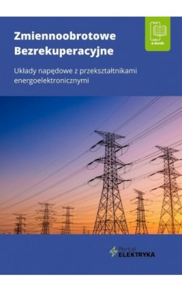 Zmiennoobrotowe bezrekuperacyjne układy napędowe z przekształtnikami energoelektronicznymi - Dr Inż. Łukasz Rosłaniec - Ebook - 978-83-269-9741-9