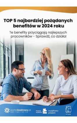 TOP 5 najbardziej pożądanych benefitów w 2024 roku - Anna Kostecka - Ebook - 978-83-8344-799-5