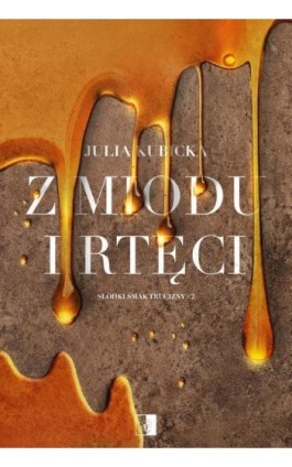 Z miodu i rtęci - Julia Kubicka - Ebook - 978-83-8362-929-2