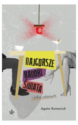 Najgorsze randki świata i kilka udanych - Agata Romaniuk - Ebook - 9788368263336