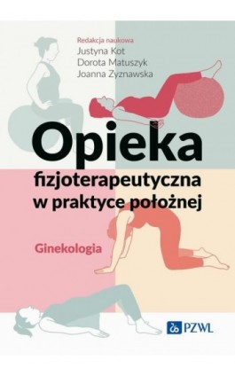 Opieka fizjoterapeutyczna w praktyce położnej. Ginekologia - Ebook - 978-83-01-24057-8