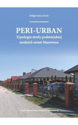 Peri-urban. Typologia strefy podmiejskiej średnich miast Mazowsza - Małgorzata Denis - Ebook - 978-83-8156-705-3